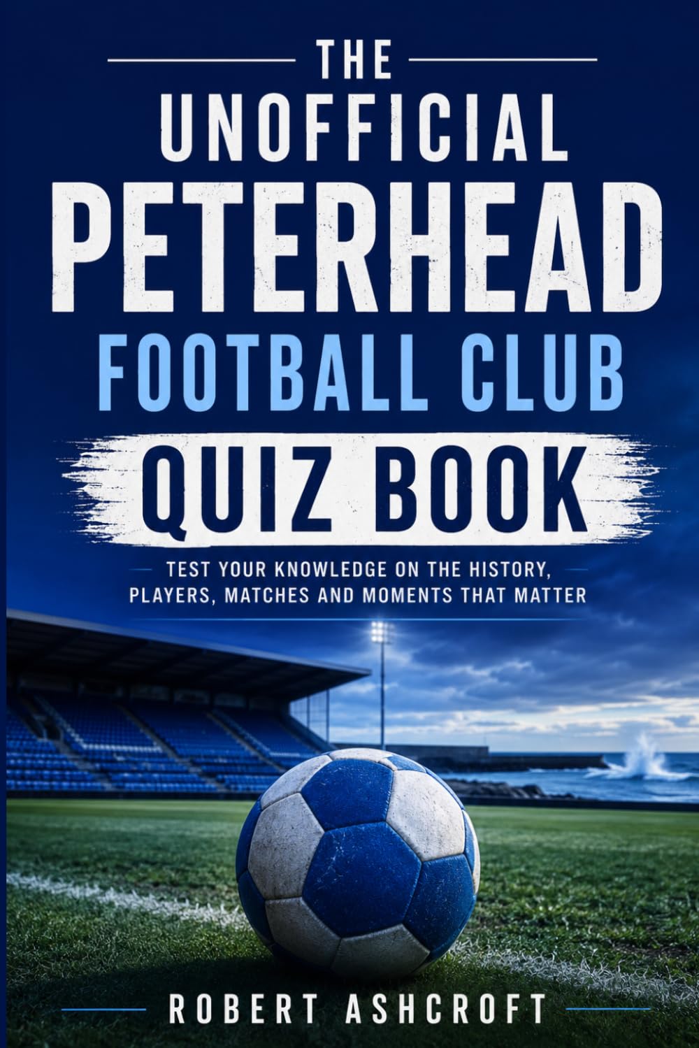 The Unofficial Peterhead Football Club Quiz Book