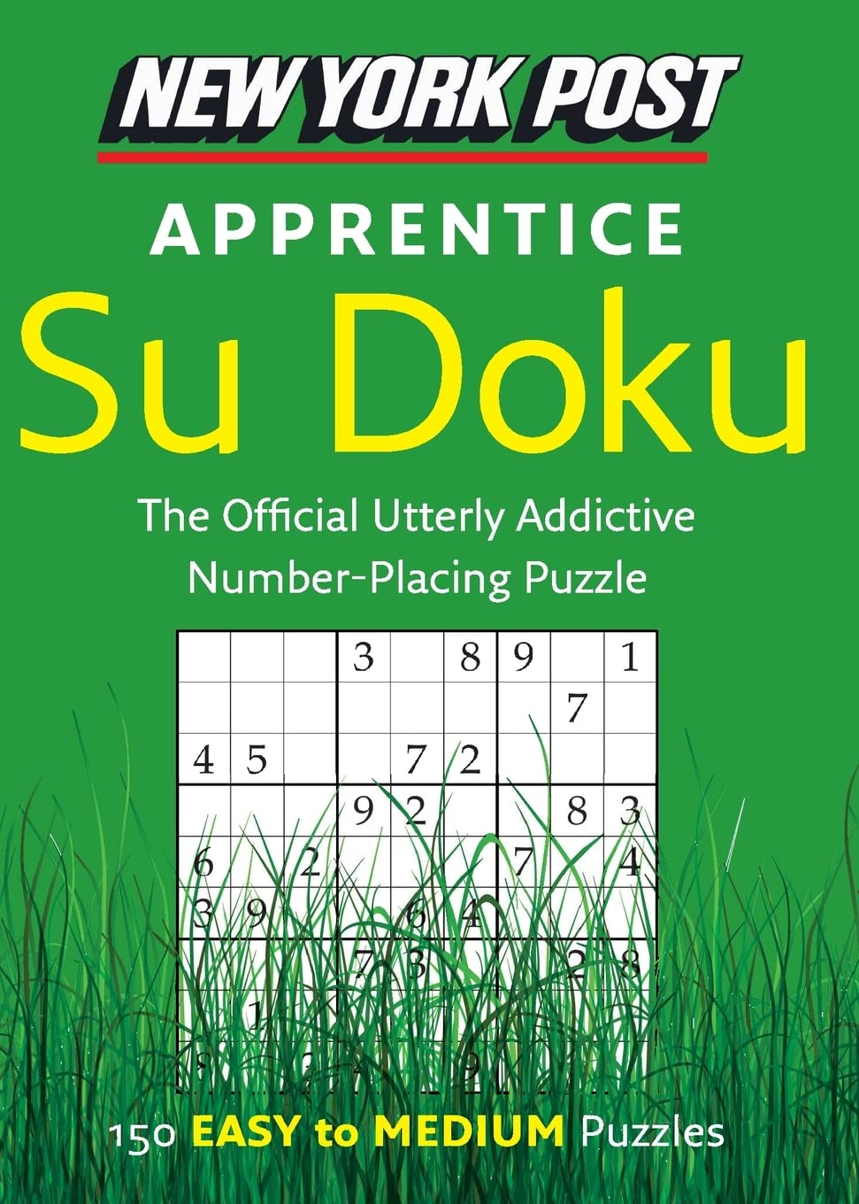 New York Post Apprentice Su Doku: Medium – 150 Addictive Puzzles to Engage Your Mind and Improve Concentration