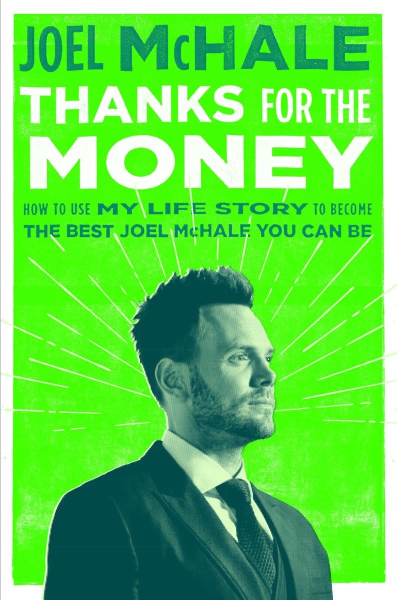 Thanks for the Money: How to Use My Life Story to Become the Best Joel McHale You Can Be Hardcover – October 25, 2016