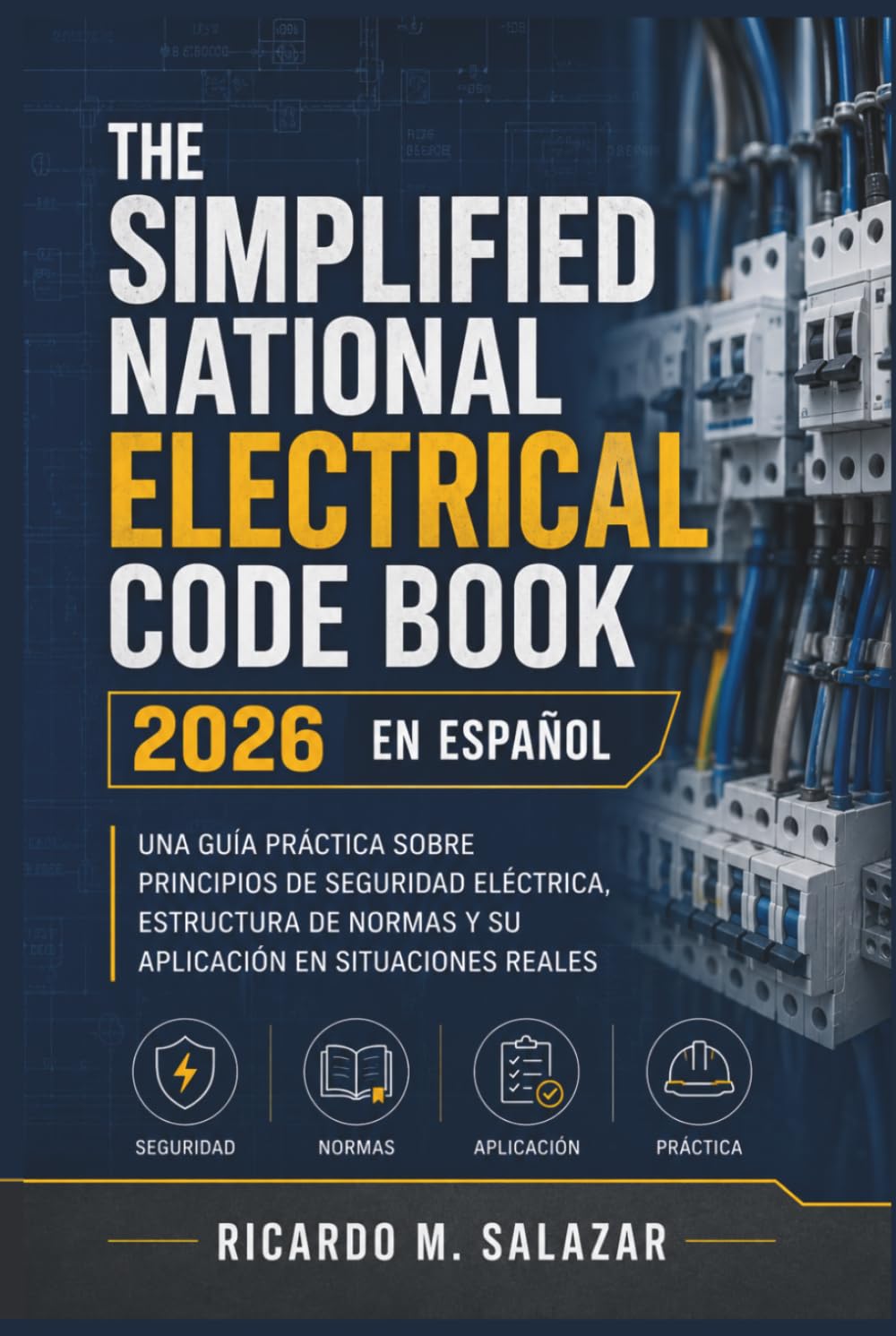 The Simplified National Electrical Code Book 2026 en Español: Una guía práctica sobre principios de seguridad eléctrica, estructura de normas y su aplicación en situaciones reales