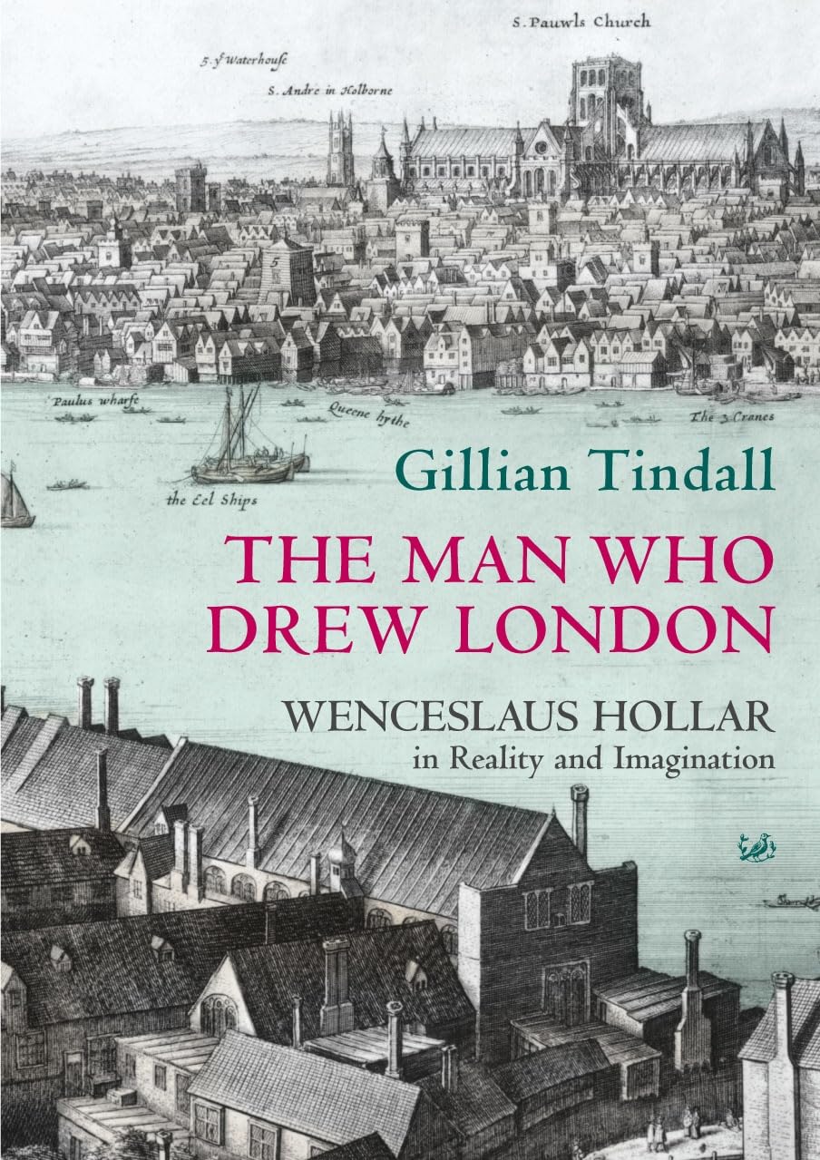 The Man Who Drew London: Wenceslaus Hollar in Reality and Imagi .9780712667579