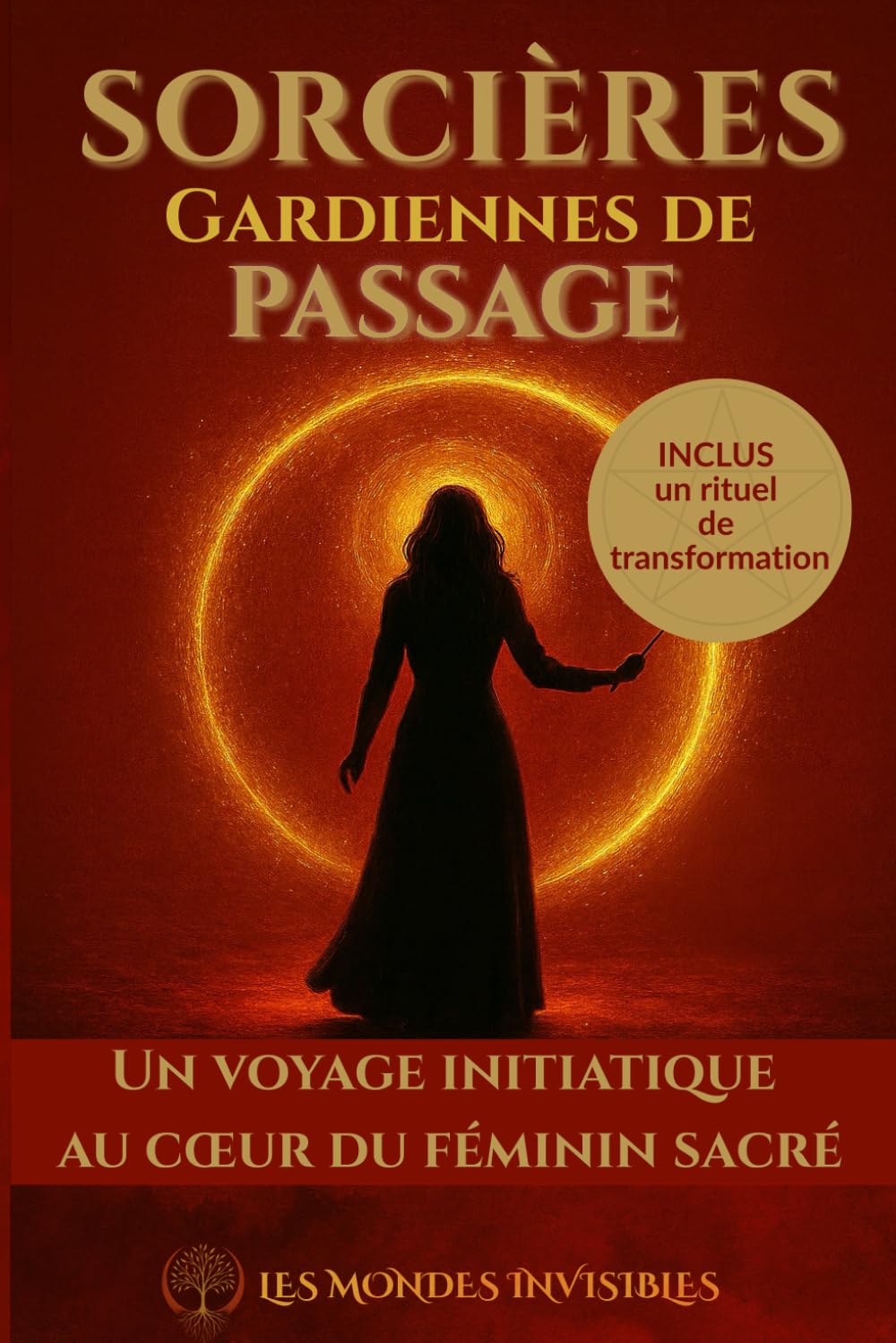 Sorcières, gardiennes de passage: Un voyage initiatique au cœur du féminin sacré