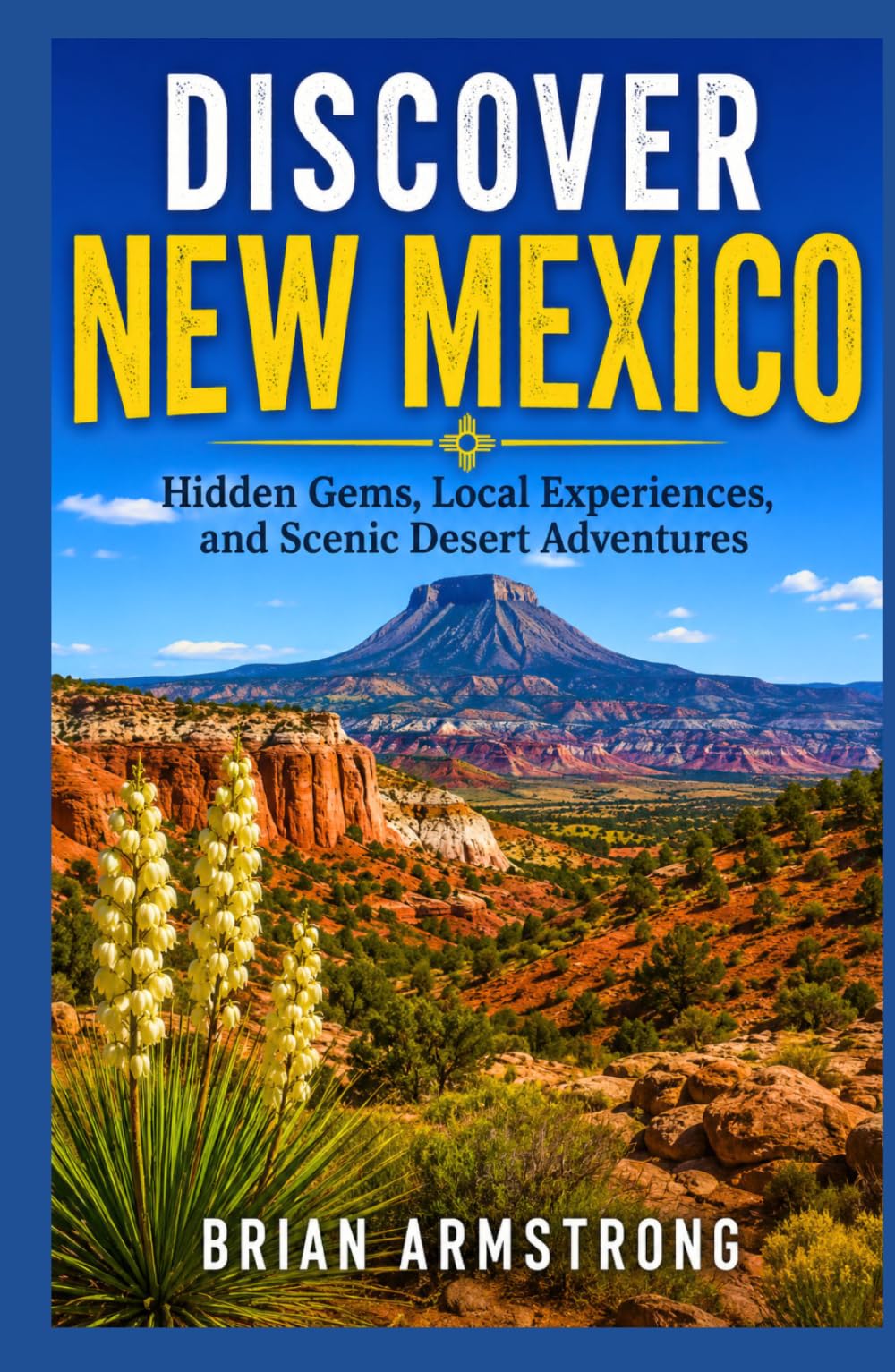 Discover New Mexico: Hidden Gems, Local Experiences, and Scenic Desert Adventures