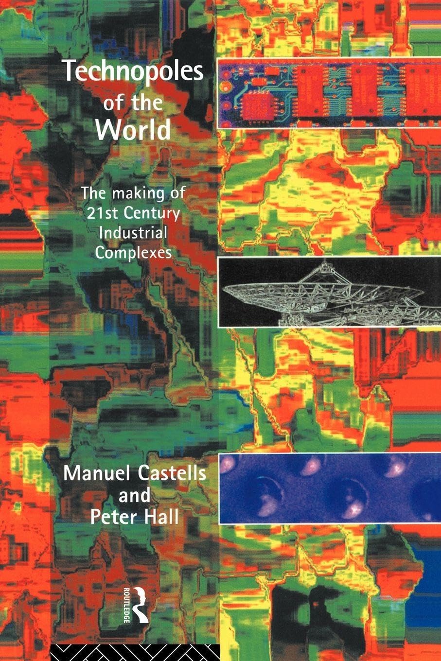 Technopoles of the World: The Making of 21st Century Industrial Complexes