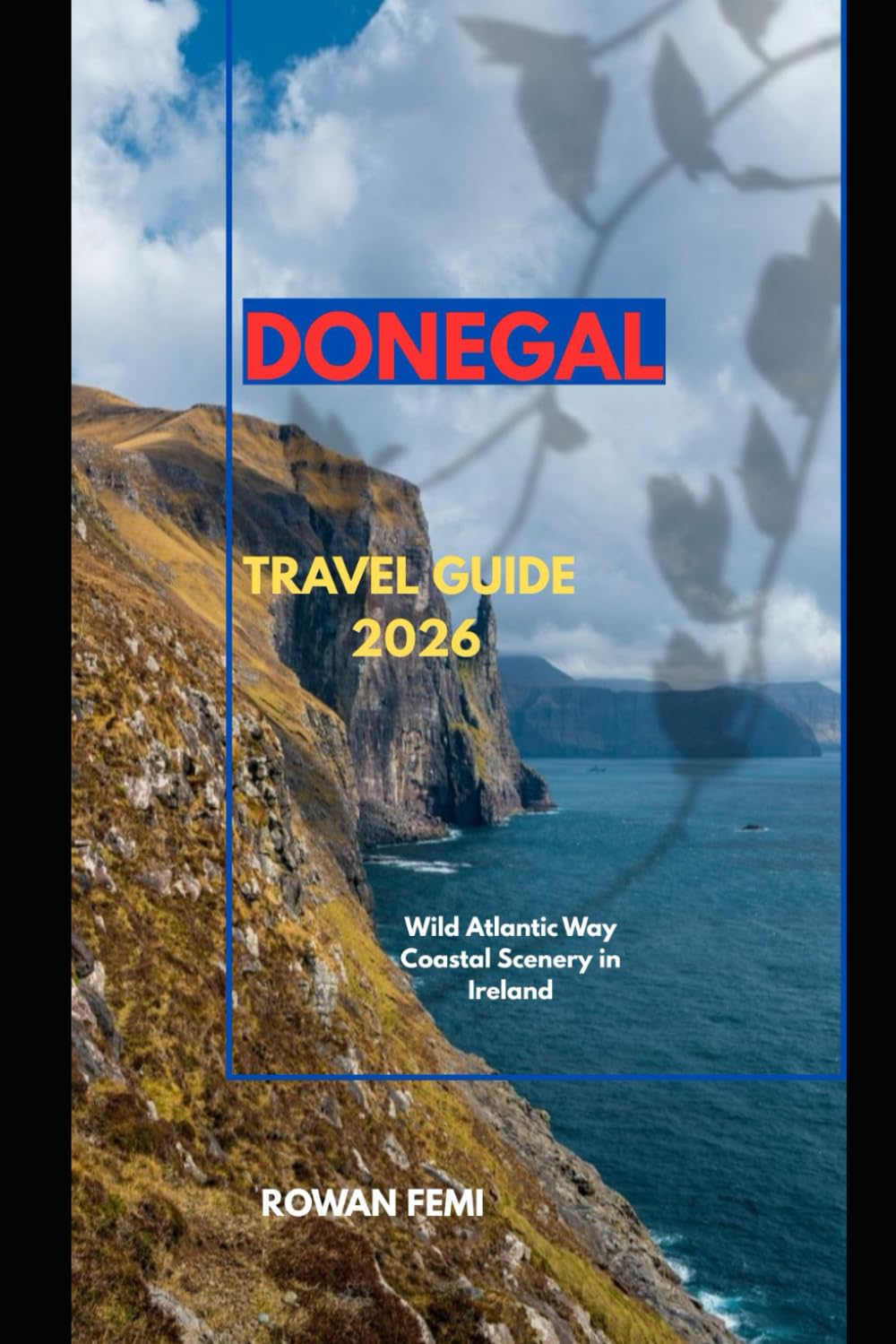 DONEGAL TRAVEL GUIDE 2026: Wild Atlantic Way Coastal Scenery in Ireland (Around the World Travel Guides)
