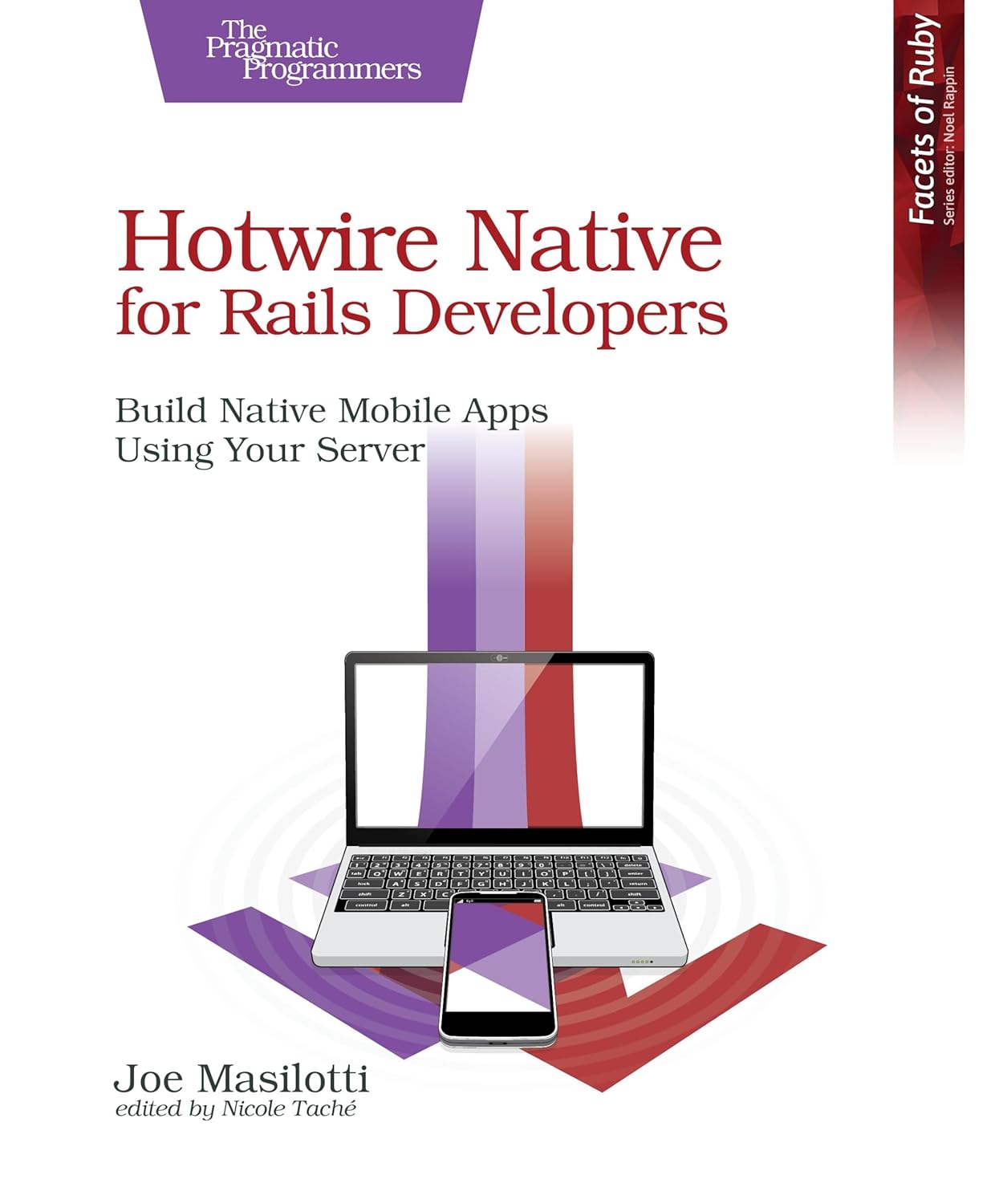 Hotwire Native for Rails Developers: Build Native Mobile Apps Using Your Server by Joe Masilotti