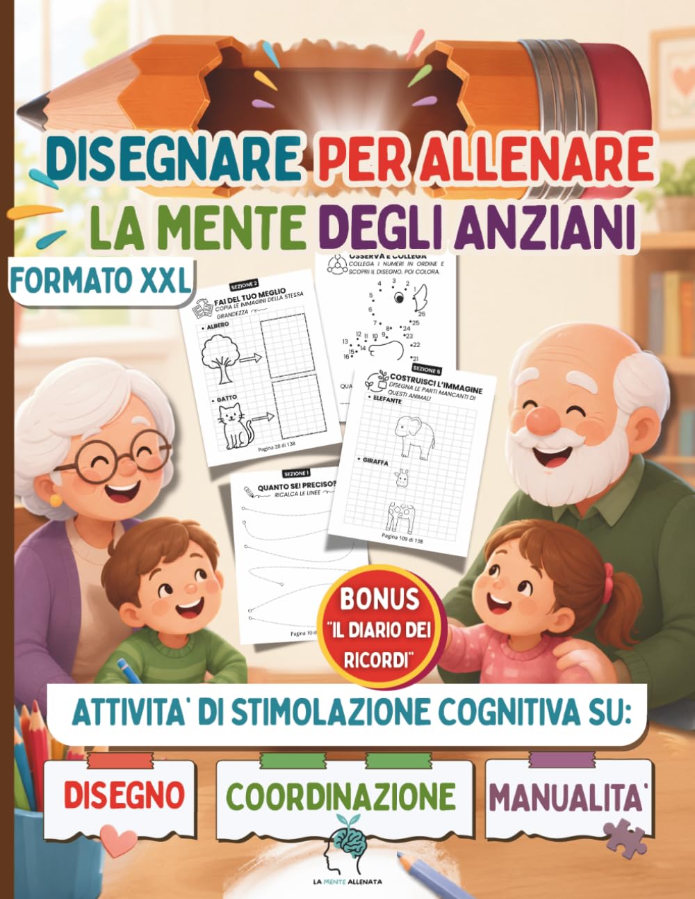 Disegnare per Allenare la Mente degli Anziani: Stimolazione cognitiva attraverso semplici attività di Disegno, Coordinazione e Manualità per persone con Demenza, Alzheimer e Terza Età - Caratteri XXL