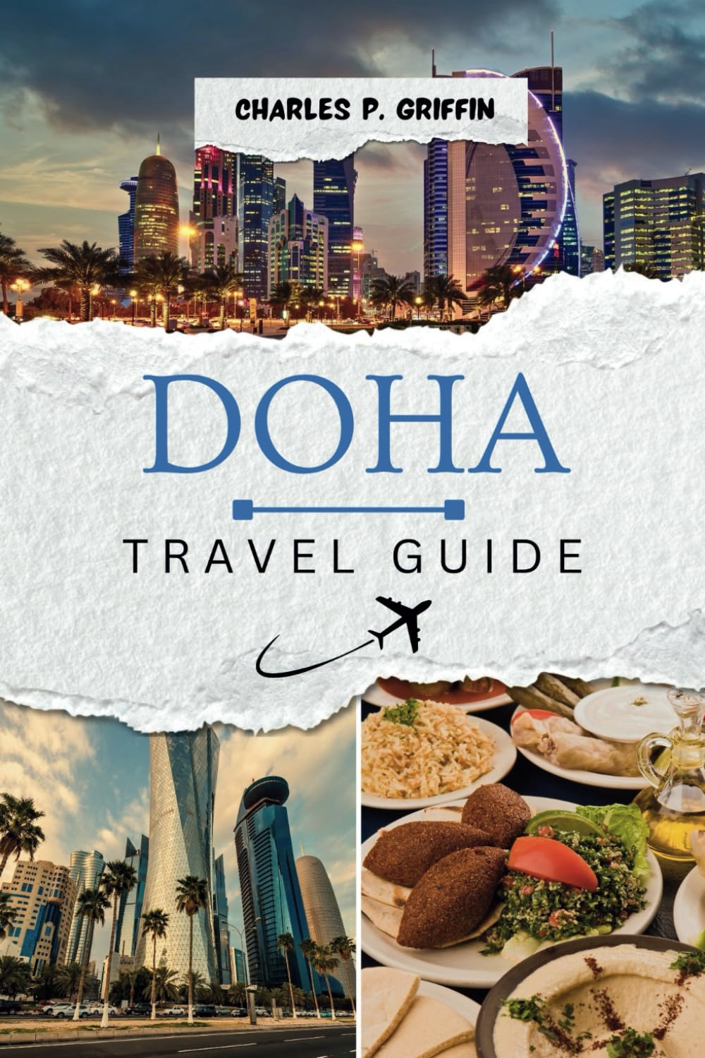 Doha Travel Guide: Uncover Unforgettable Moments and Romantic Escapes in the Heart of Doha (Griffin Travels)