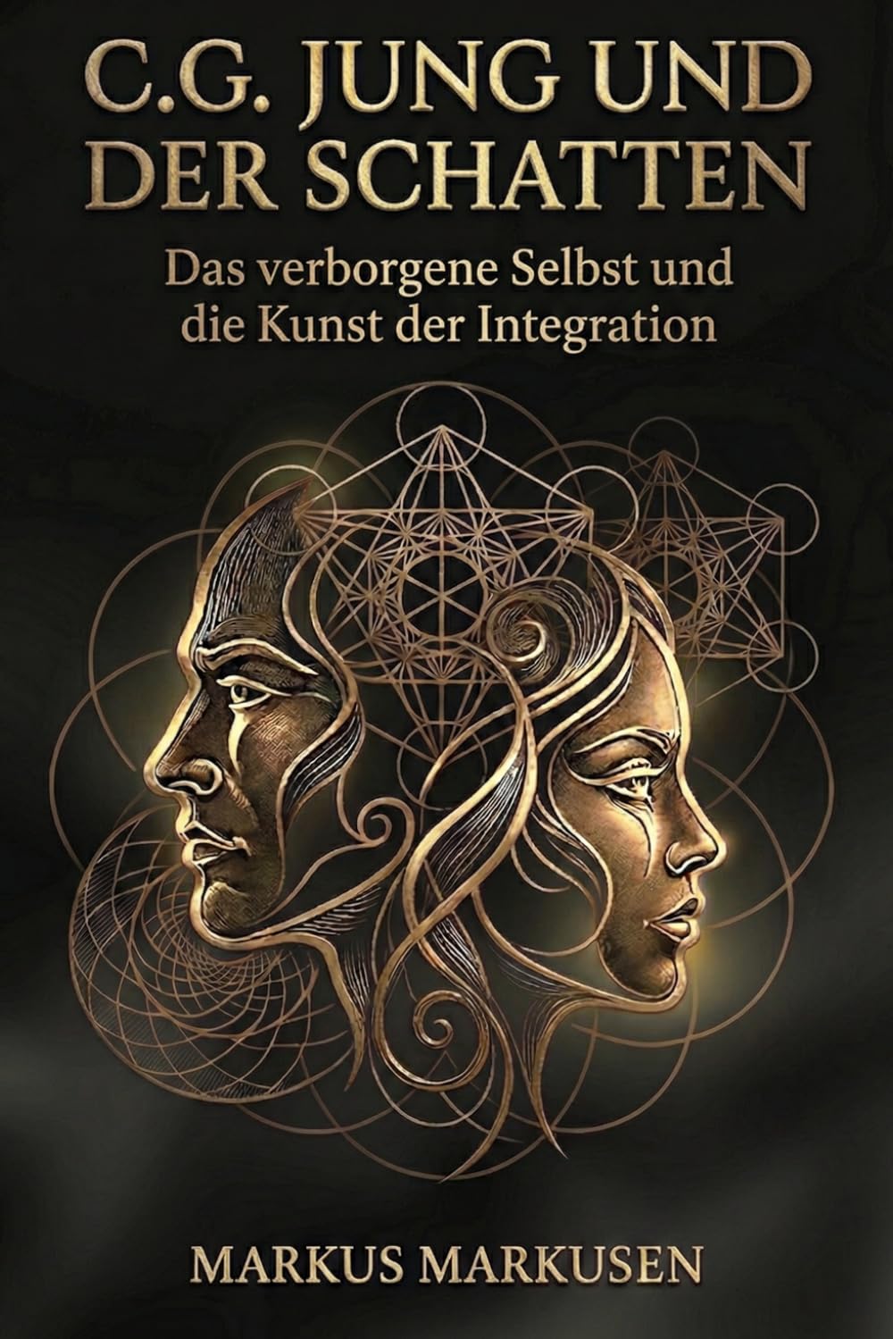 C.G. Jung und der Schatten: Das verborgene Selbst und die Kunst der Integration: 6 (C. G. Jung Sammlung)