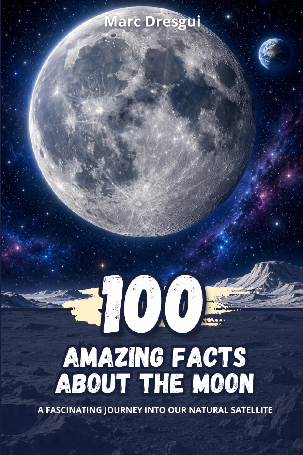 100 Amazing Facts about the Moon: A fascinating journey into our natural satellite