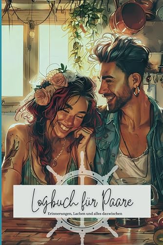 Logbuch für Paare - Das etwas andere Tagebuch - inkl. Reisetagebuch: Ein Beziehungstagebuch zum Ausfüllen für gemeinsame Erlebnisse, Pläne und Ziele - Ideal auch als Geschenk