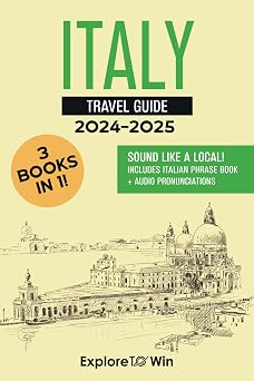 Italy Travel Guide 3 Books in 1 Explore the Country & Speak Italian Like a Local! 2024 - 2025