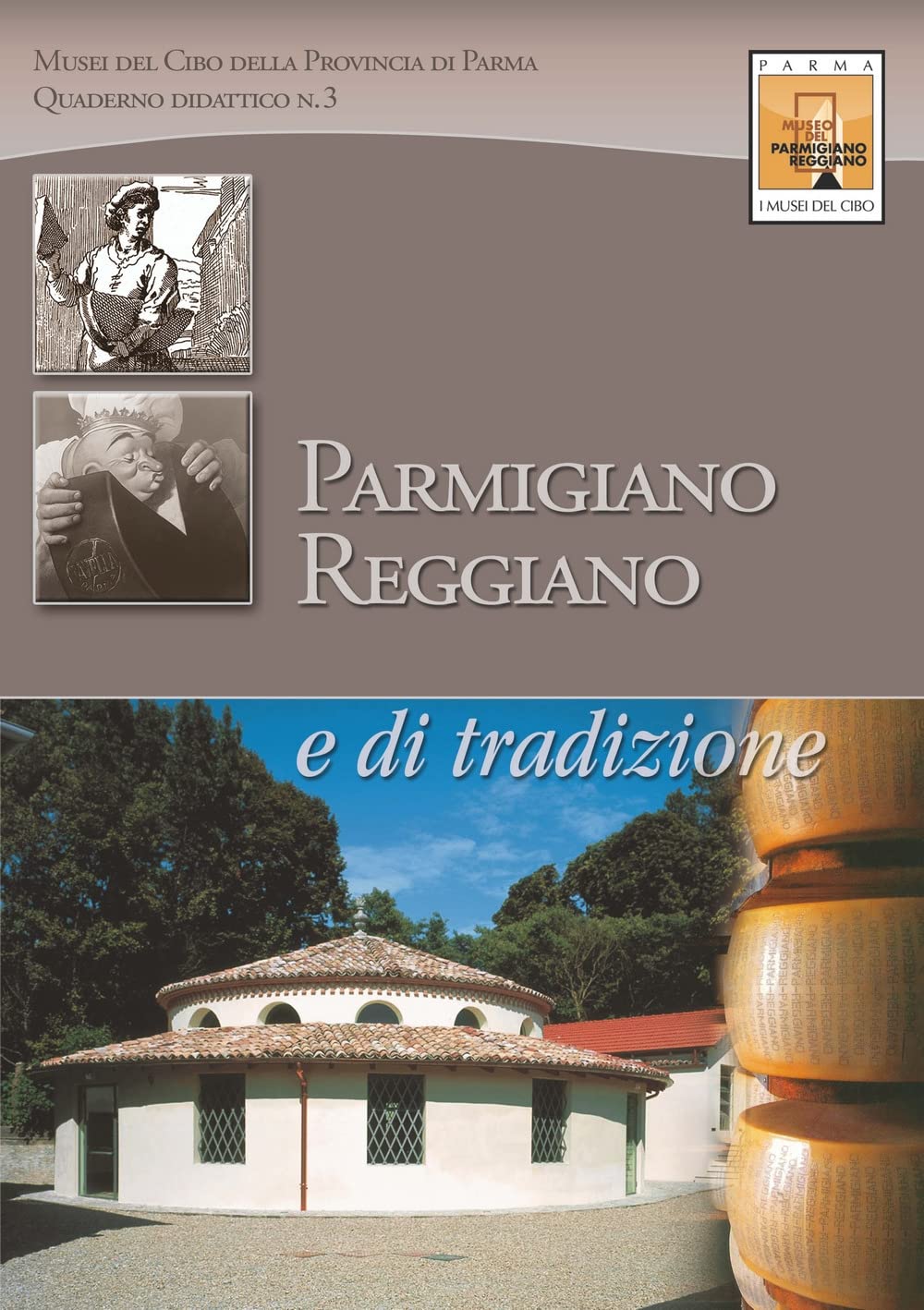 in riga edizioni Parmigiano-Reggiano. Uno scrigno di storia e tradizione: QUADERNO DIDATTICO N. 3. Itinerario dal prodotto al museo al territorio per giovani viaggiatori curiosi