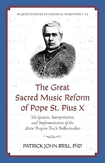 The Great Sacred Music Reform of Pope St. Pius X: The Genesis, Interpretation, and Implementation of the Motu Proprio Tra le Sollecitudini (Os Justi Studies in Catholic Tradition)