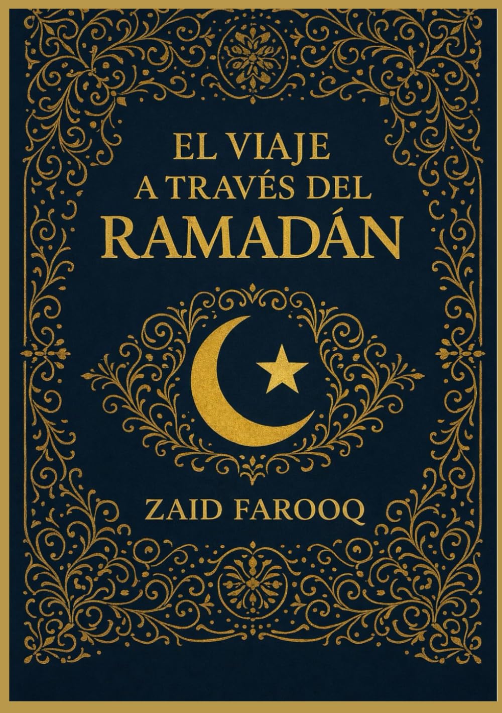 EL VIAJE A TRAVÉS DEL RAMADÁN: ENSEÑANZAS ESENCIALES, REFLEXIÓN DIARIA, CRECIMIENTO ESPIRITUAL Y ACTOS DE ADORACIÓN PARA TODO MUSULMÁN (Serie islámica de Zaid Farooq)