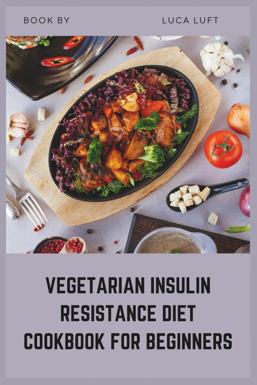 Vegetarian Insulin Resistance Diet Cookbook for Beginners: Easy Low Glycemic Index Meal Plans to Manage Blood Sugar and PCOS Naturally