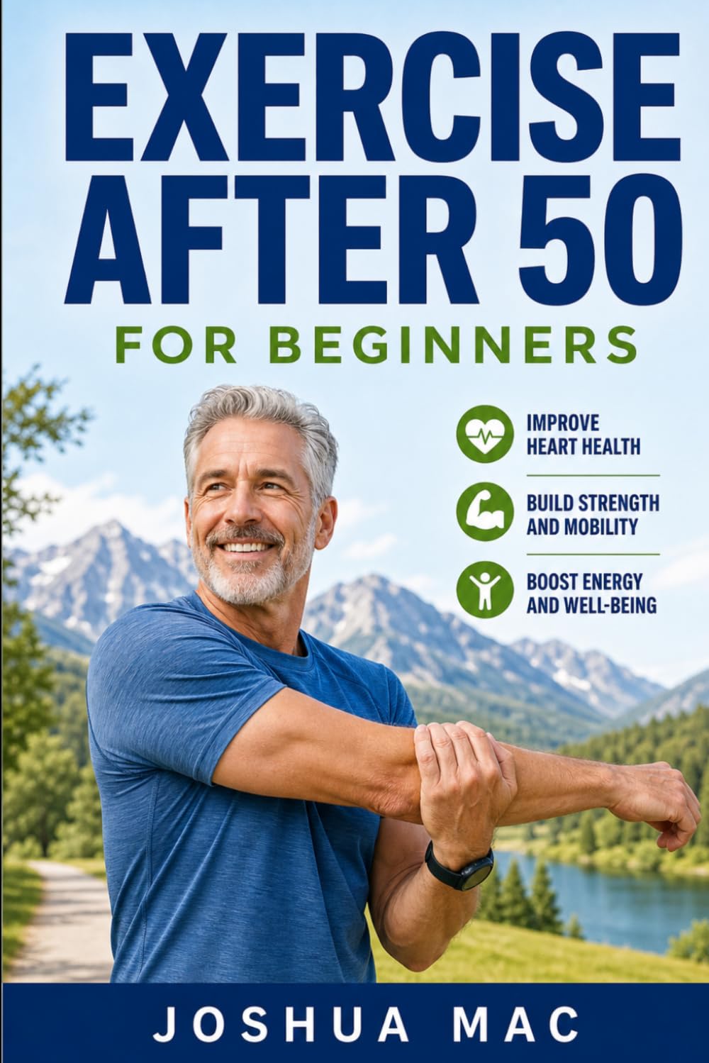 Exercise After 50 for Beginners: The Complete Step-by-Step Guide to Building Strength, Improving Mobility, and Staying Active for Life