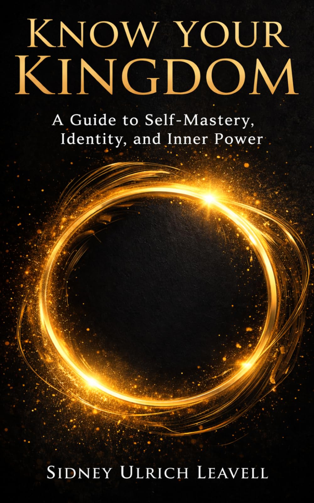 Know Your Kingdom: A Guide to Self-Mastery, Identity, and Inner Power