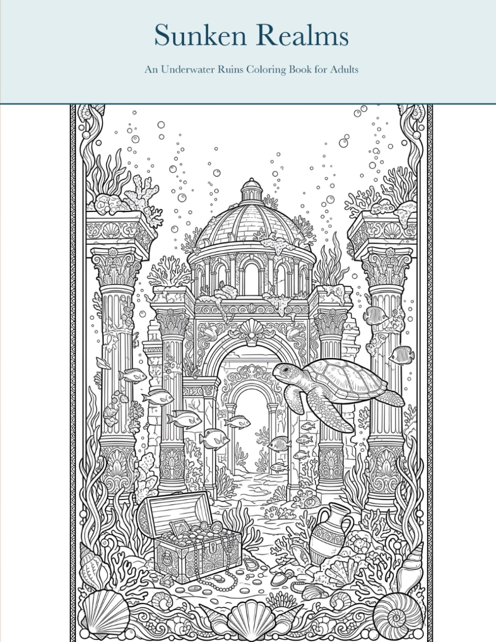 Underwater Ruins Coloring Book for Adults: 30 Enchanting Sunken City & Ocean Scenes to Color – Atlantis, Coral Temples, Sea Turtles & Treasure