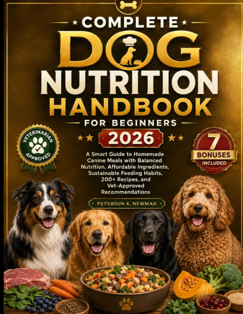 Complete Dog Nutrition Handbook For Beginners 2026: A smart Guide to Homemade Canine Meals with Balanced Nutrition, Affordable Ingredients, ... K. Newman's Healthy Dog Kitchen Series)