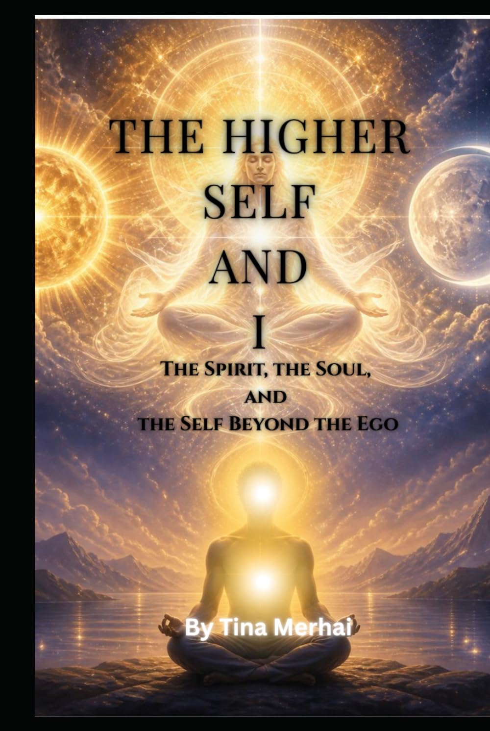 The Higher Self and I: The Spirit, the Soul, and the Self Beyond the Ego