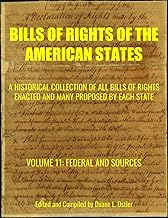 Bills of Rights of the American States: Federal and Sources: A Historical Collection of All Bills of Rights Enacted and Many Proposed by Each State