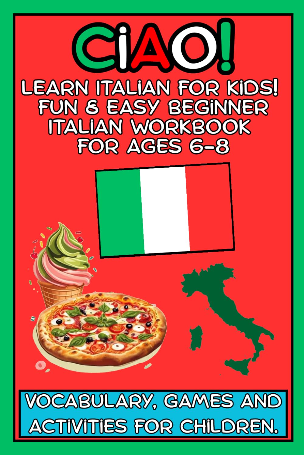 Ciao! Learn Italian for Kids: Fun & Easy Beginner Italian Workbook for Ages 6-8: Vocabulary, Games and Activities for Beginners (Perfect for Homeschool, School and Family Learning)