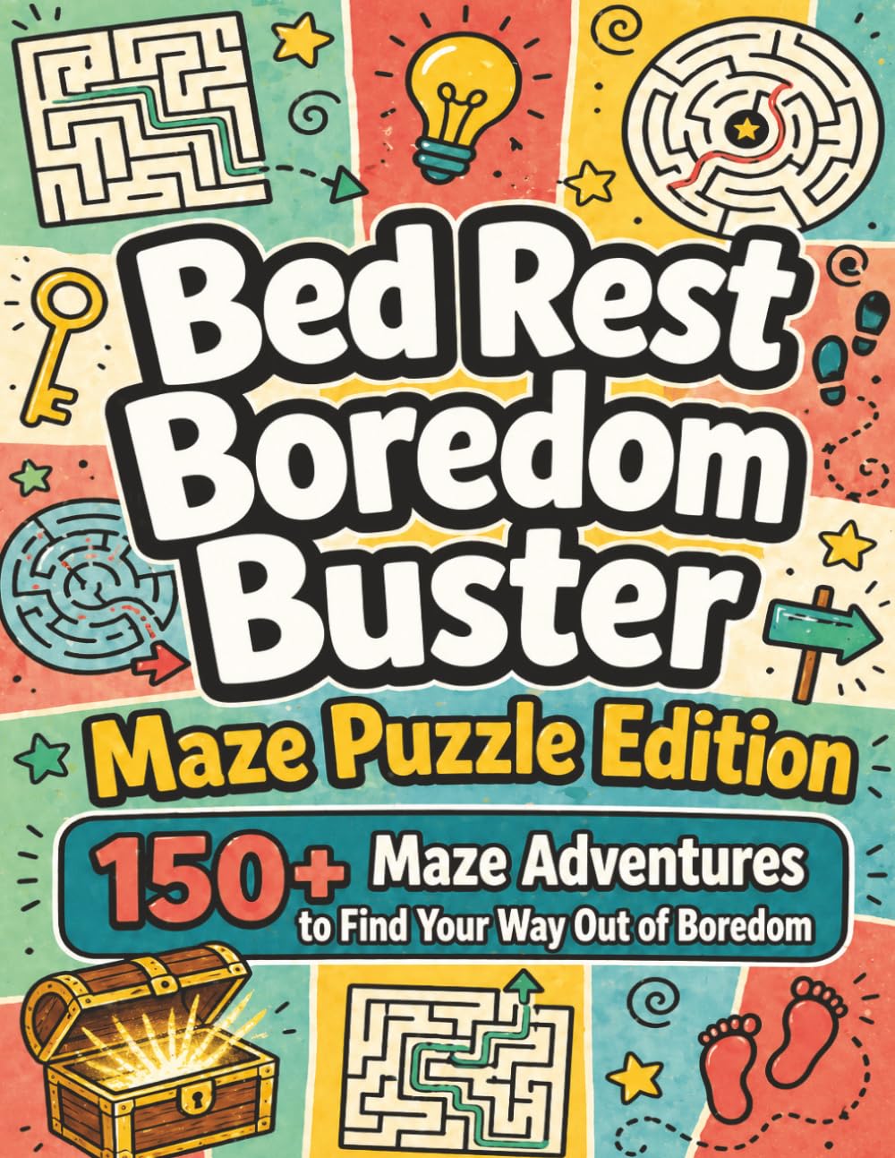 Bed Rest Boredom Buster Maze Puzzle Edition: 150+ Fun Maze Puzzles for Adults & Teens on Bed Rest | Easy, Medium & Hard Brain Games to Relax, Recover & Beat Boredom (Surgery Recovery Activity Books)