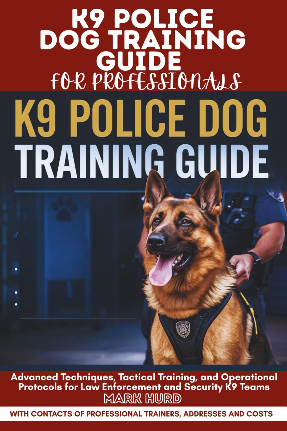 K9 POLICE DOG TRAINING GUIDE FOR PROFESSIONALS: Advanced Techniques, Tactical Training, and Operational Protocols for Law Enforcement and Security K9