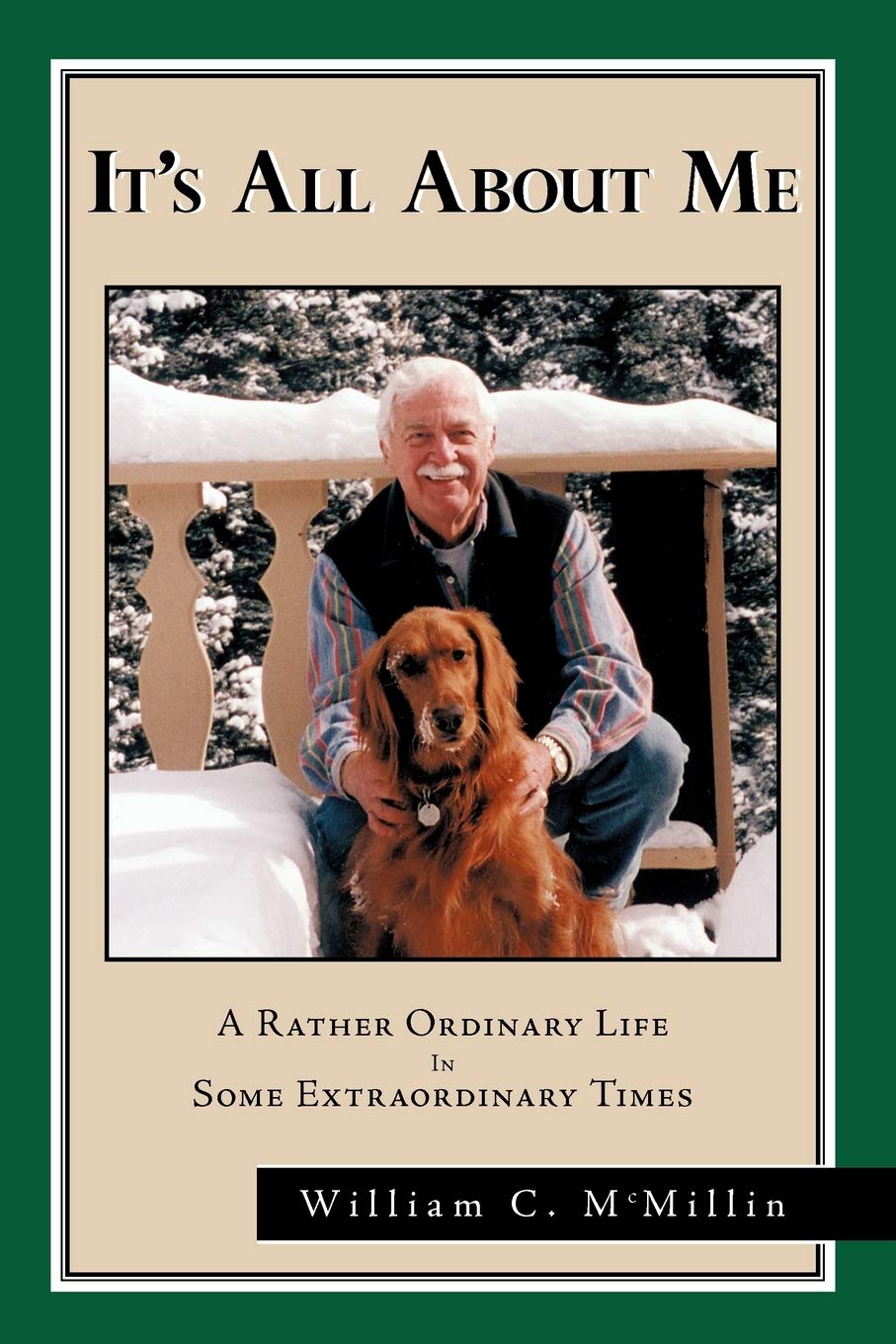 It's All About Me: A Rather Ordinary Life In Some Extraordinary Times