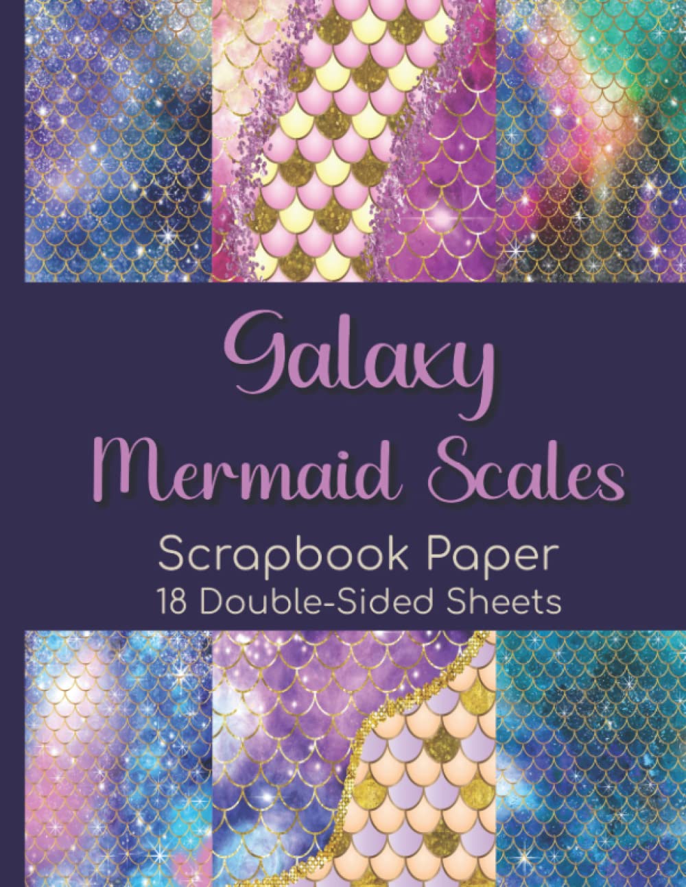 Galaxy Mermaid Scales Scrapbook Paper - 18 Double-Sided Sheets: Decorative Paper for Scrapbooking, Junk Journals, Decoupage, Paper Crafts, and More
