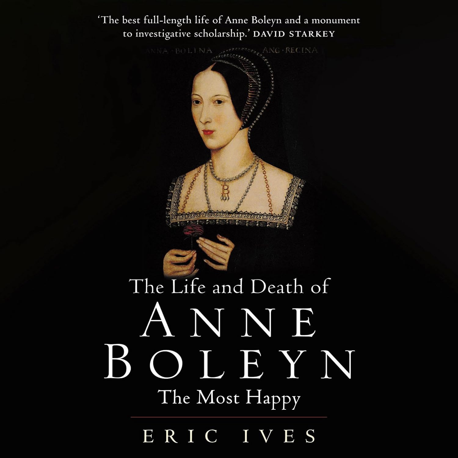  Eric Ives       The Life and Death of Anne Boleyn