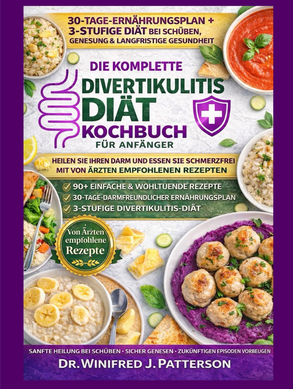 DIE KOMPLETTE Divertikulitis DIÄT KOCHBUCH FÜRANFÄNGER: Über 90 ärztlich empfohlene Rezepte mit 30-Tage-Ernährungsplan zur Linderung schmerzhafter Schübe und für eine natürliche Darmgesundheit geni