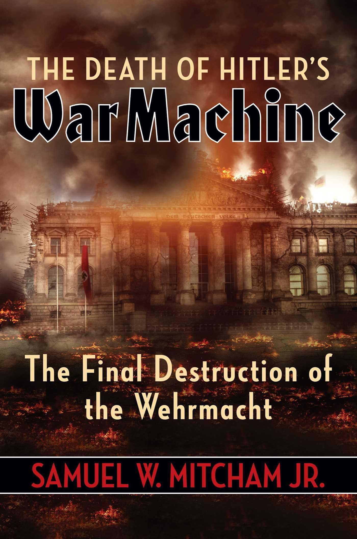 The Death of Hitler's War Machine: The Final - Mitcham Jr, 1684511380, hardcover