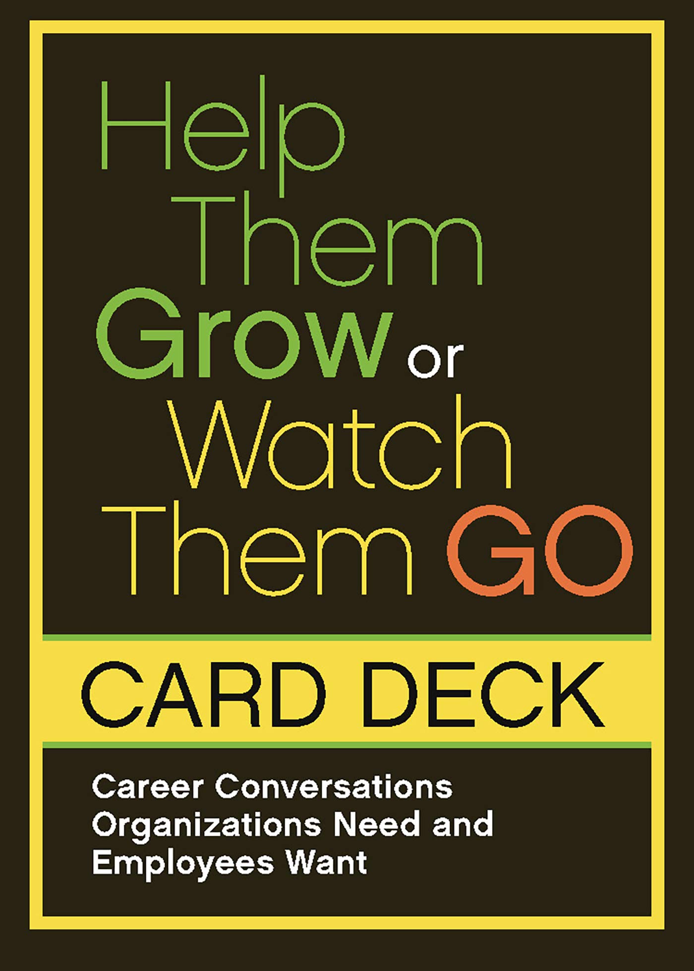 Help Them Grow Or Watch Them Go Cards: Career Conversations Organizations Need and Employees Want