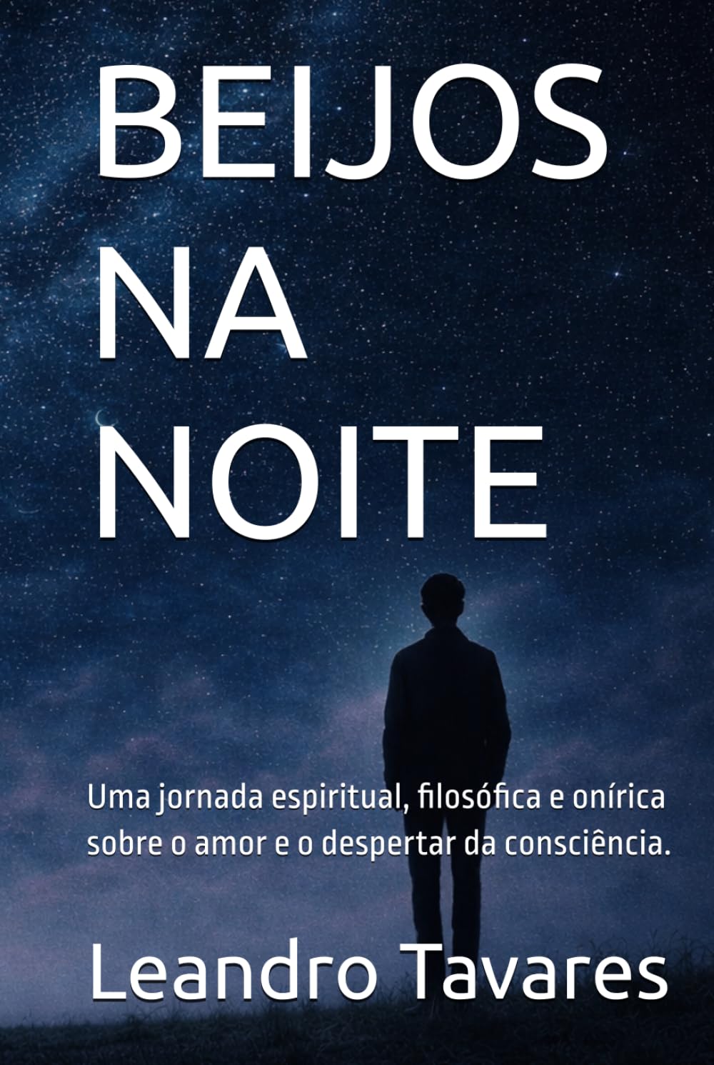 BEIJOS NA NOITE: Uma jornada espiritual, filosófica e onírica sobre o amor e o despertar da consciência.