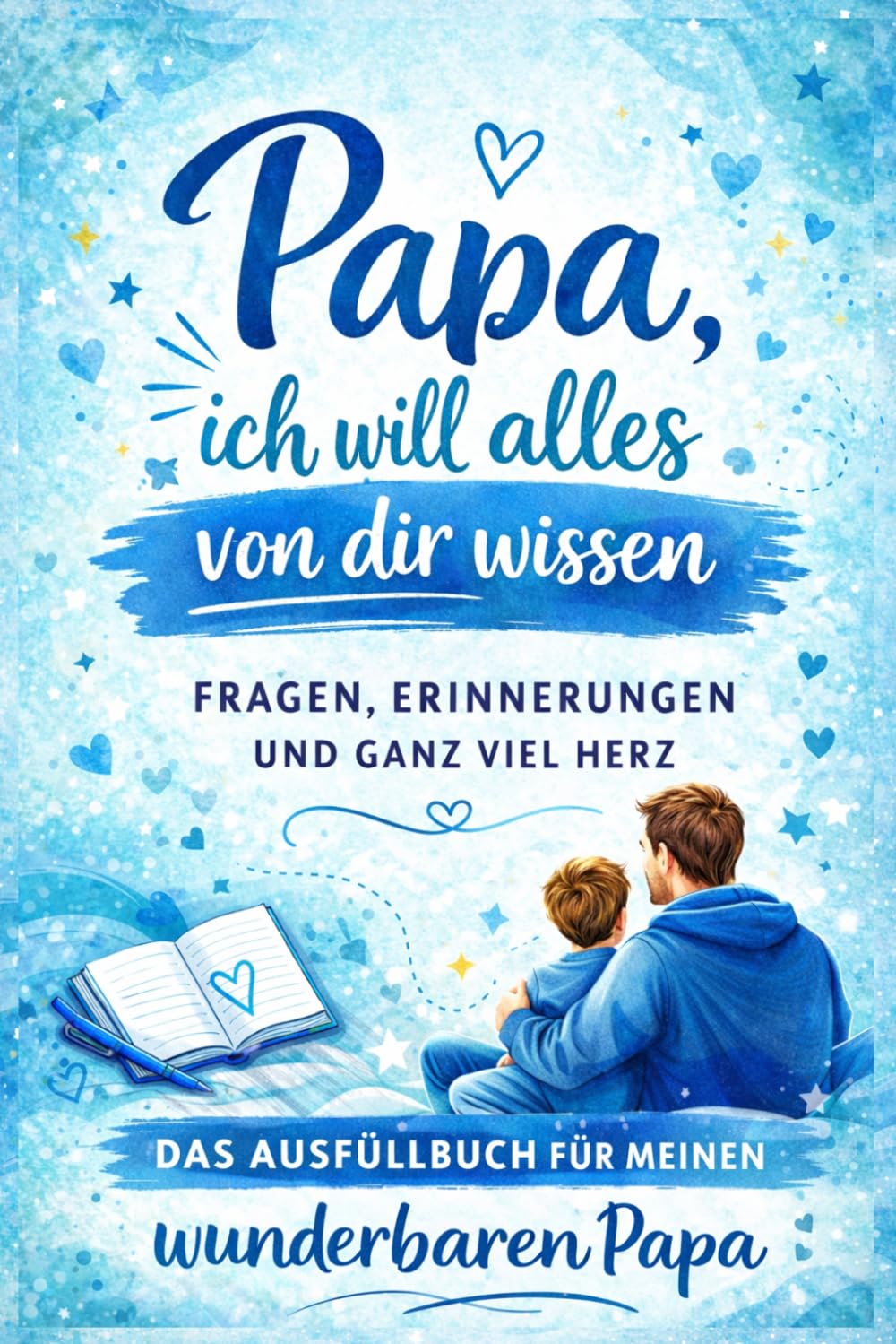 Papa, ich will alles von dir wissen: Ein interaktives Erinnerungsbuch zum Ausfüllen – mit Fragen, Geschichten und ganz viel Herz (Ich will alles von dir wissen - Erinnerungsbücher)