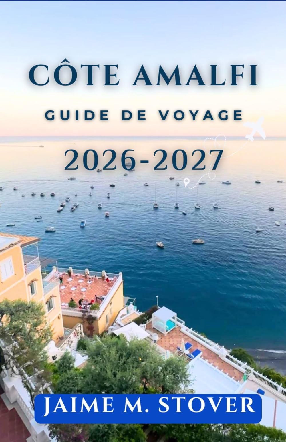 Côte Amalfi Guide De Voyage 2026-2027: Explorez le sud de l'Italie grâce aux liaisons en ferry, aux villages perchés sur les falaises, aux excursions à la journée et aux itinéraires pratiques.