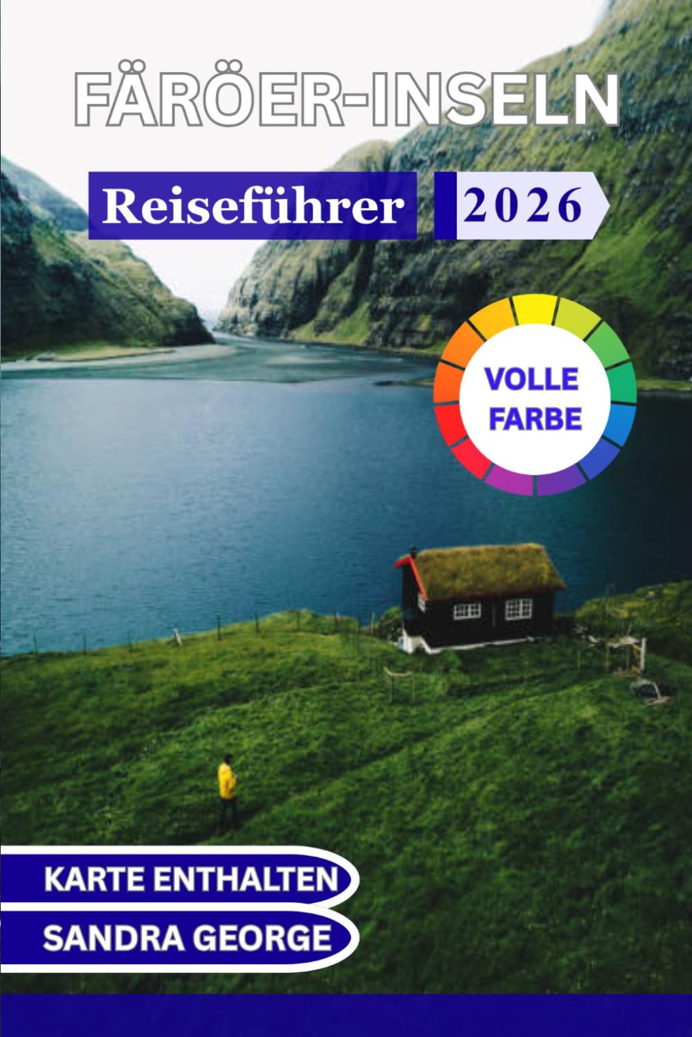 FÄRÖER-REISEFÜHRER (VOLLFARBE): Landschaften, Dörfer, Wanderwege, Kultur und praktische Planung für eine unvergessliche Nordatlantikreise