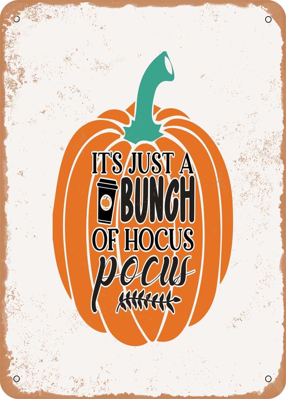 Metal Sign - It's Just a Bunch of Hocus Pocus - Vintage Rusty Look home decor