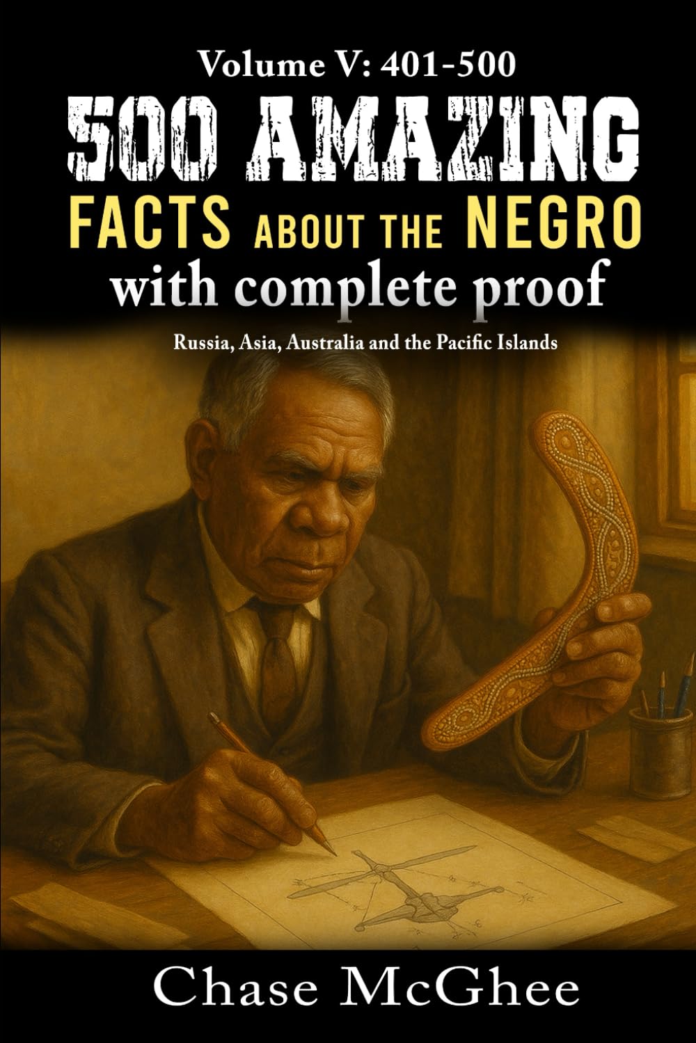 500 Amazing Facts about the Negro with complete Proof Volume: V 401-500 Russia, Asia, Australia and the Pacific Islands      Paperback – May 2, 2025