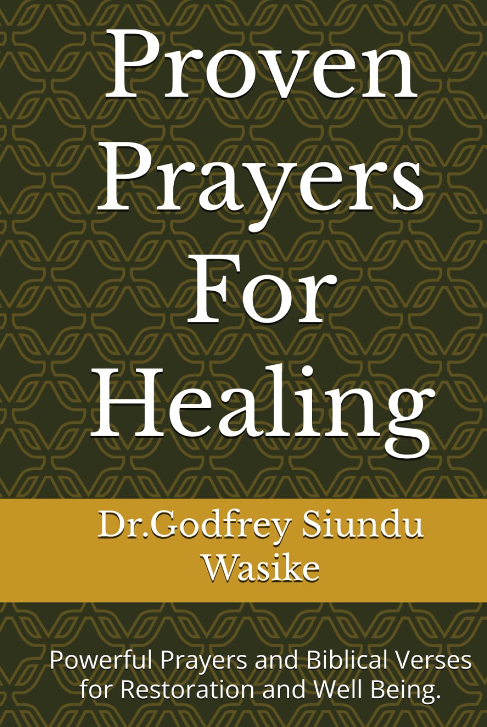Proven Prayers For Healing: Powerful Prayers and Biblical Verses foe Restoration and Well Being