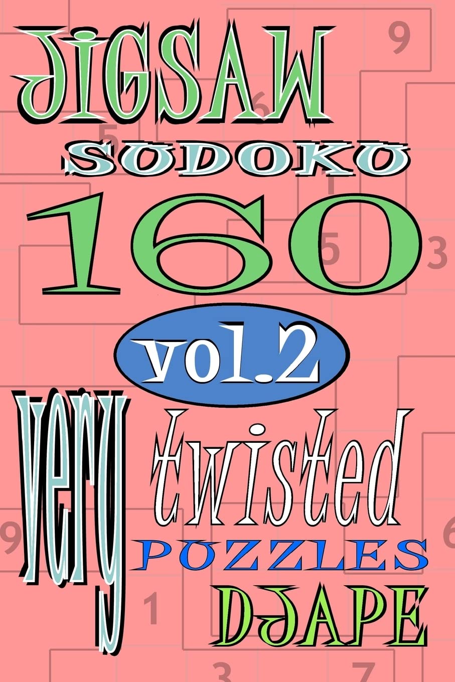 Jigsaw Sudoku vol 2: 160 very twisted puzzles: Volume 2 (Jigsaw Sudoku Books)