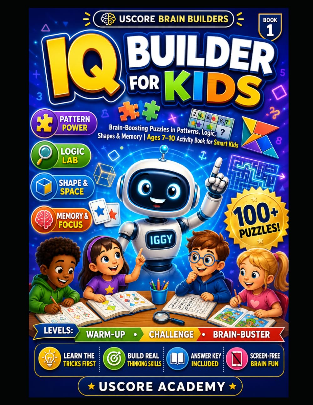 IQ Builder for Kids: Brain-Boosting Puzzles in Patterns, Logic, Shapes & Memory | Ages 7-10 Activity Book for Smart Kids (UScore Brain Builders)