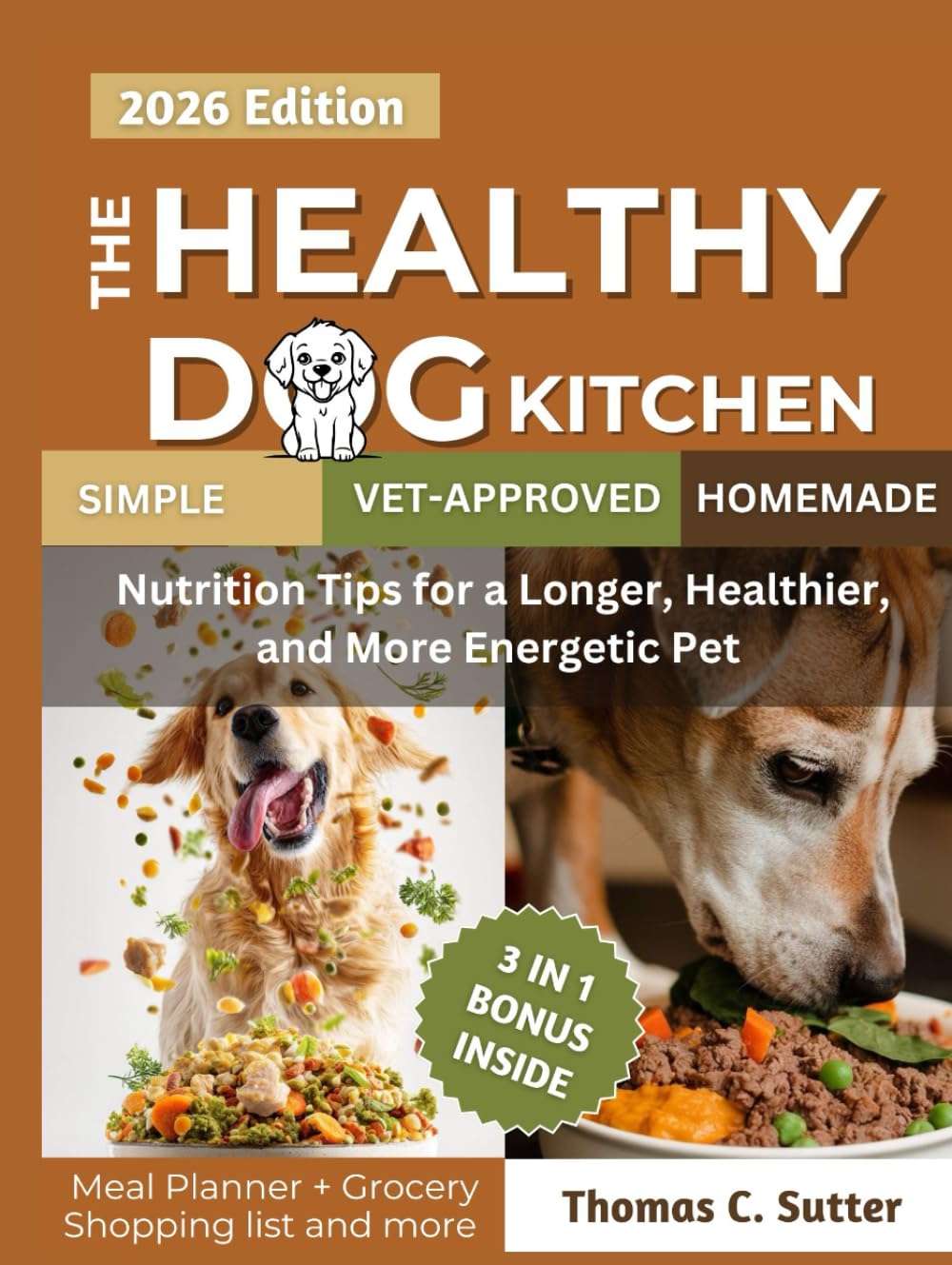 The Healthy Dog Kitchen: Simple, Vet-Approved Homemade Meals and Nutrition Tips for a Longer, Healthier, and More Energetic Pet.