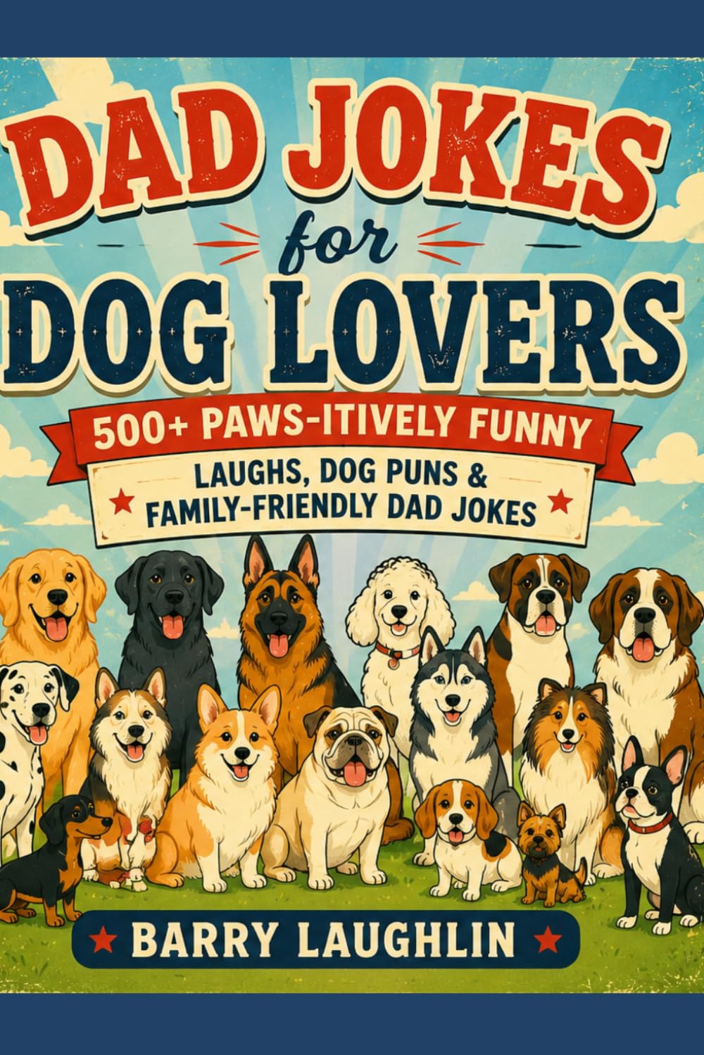 Dad Jokes for Dog Lovers: 500+ Paws-itively Funny Laughs, Dog Puns & Family-Friendly Dad Jokes