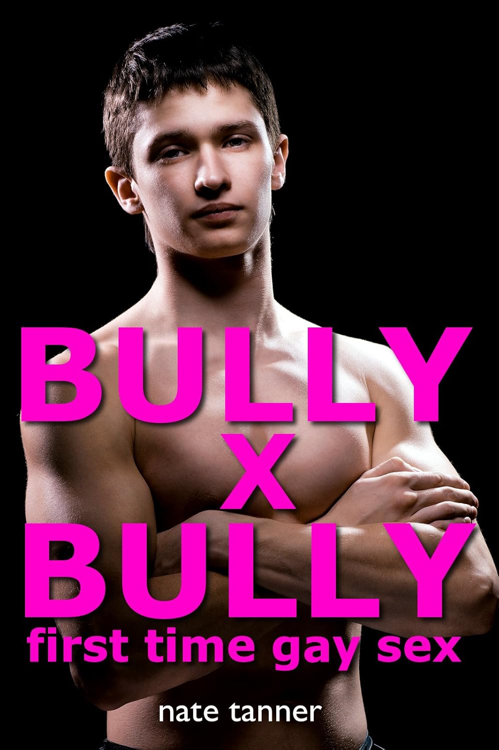 Bully X Bully First Time Gay Sex Kindle edition by Tanner, Nate. Literature & Fiction Kindle
