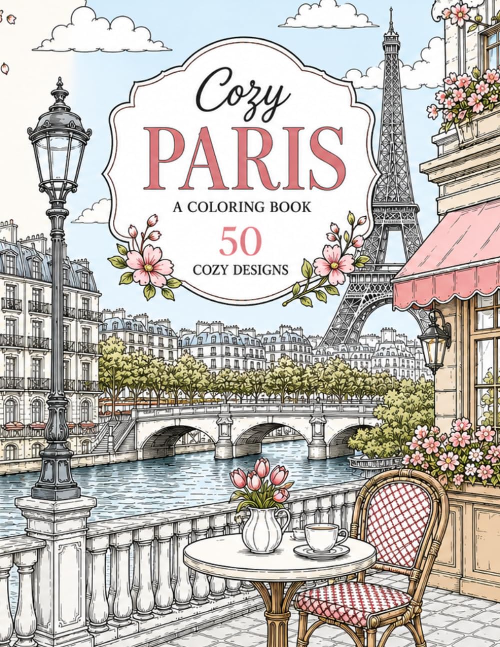 Cozy Paris: A Coloring Book: Relaxing Paris Coloring Pages Featuring Famous Landmarks, Cozy Cafés, Charming Streets, Riverside Views and Seasonal City Scenes (Cozy Cities)