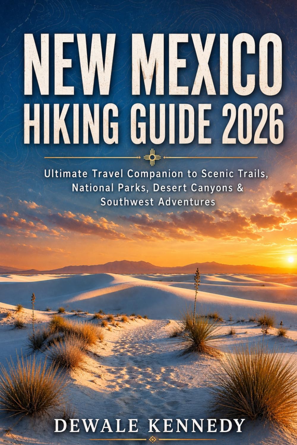 NEW MEXICO HIKING GUIDE 2026: Ultimate Travel Companion to Scenic Trails, National Parks, Desert Canyons & Southwest Adventures (THE EXPLORER'S TRAIL GUIDE SERIES)