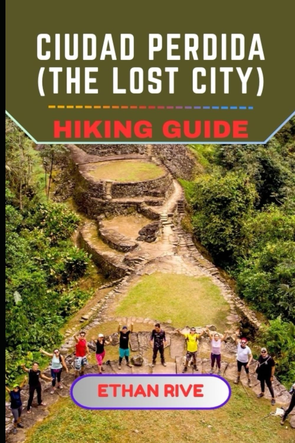 CIUDAD PERDIDA (THE LOST CITY) HIKING GUIDE: 66 (Journeys Through Nature, Culture, and Timeless Landscapes)